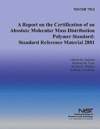 A Report on the Certification of an Absolute Molecular Mass Distribution Polymer Standard: Standard Reference Material 2881