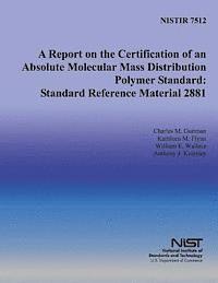 Kathleen M. Flynn, William E. Wallace - A Report on the Certification of an Absolute Molecular Mass Distribution Polymer Standard: Standard Reference Material 2881, Häftad. Tillgänglighet: Lägg i varukorg
