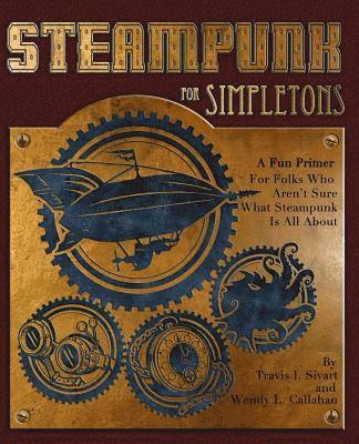 Wendy L Callahan, Travis I Sivart - Steampunk For Simpletons, Häftad. Tillgänglighet: Lägg i varukorg