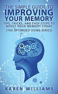 Karen Williams - The Simple Guide to Improving Your Memory: Tips, Tricks, and Easy Steps to Boost Your Memory, Today! (The Optimized Living Series), Häftad. Tillgänglighet: Lägg i varukorg