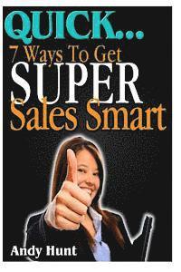 Andy Hunt - QUICK...7 Ways To Get Super Sales Smart, Häftad