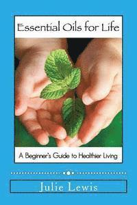 Julie Lewis - Essential Oils for Life: A beginner's guide to healthier living, Häftad. Tillgänglighet: Lägg i varukorg