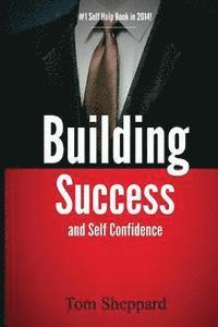Tom Sheppard - Building Success and Self Confidence: The Ultimate Guide to Building Success and Self Confidence, 2014 Edition, Häftad. Tillgänglighet: Lägg i varukorg