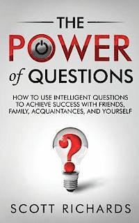 Scott Richards - The Power of Questions: How to Use Intelligent Questions to Achieve Success with Friends, Family, Acquaintances, and Yourself, Häftad. Tillgänglighet: Lägg i varukorg
