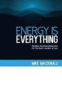 Mike MacDonald - Energy Is Everything: Mindset, Nutrition and Exercise for the best version of you, Häftad. Tillgänglighet: Lägg i varukorg