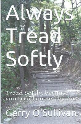 Gerry O'Sullivan - Always Tread Softly: Tread Softly, because you tread on my dreams. W.B. Yeats, Häftad. Tillgänglighet: Lägg i varukorg