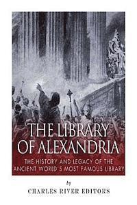 Charles River - The Library of Alexandria: The History and Legacy of the Ancient World's Most Famous Library, Häftad