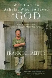 Frank Schaeffer - Why I am an Atheist Who Believes in God: How to give love, create beauty and find peace, Häftad. Tillgänglighet: Lägg i varukorg