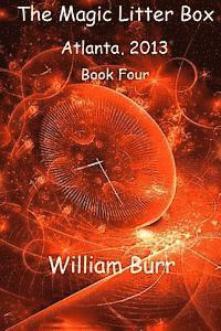 William Burr - The Magic Litter Box: Book Four - Atlanta, 2013, Häftad