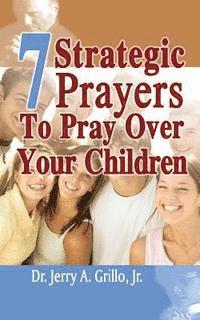 Jerry Grillo Jr - 7 Strategic Prayers Every Parent Should Pray Over Their Children, Häftad. Tillgänglighet: Lägg i varukorg