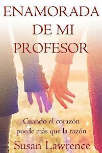 Susan Lawrence - Enamorada de mi Profesor: Cuando el corazón puede más que la razón, Häftad