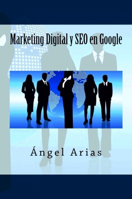 Angel Arias - Marketing Digital y SEO en Google, Häftad