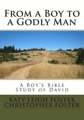 Christopher Foster, Katy Leigh Foster - From a Boy to a Godly Man, Häftad