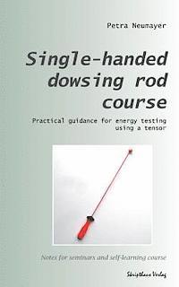 Petra Neumayer - Single-handed dowsing rod course: Practical guidance for energy testing using a single-handed dowsing rod, Häftad. Tillgänglighet: Lägg i varukorg