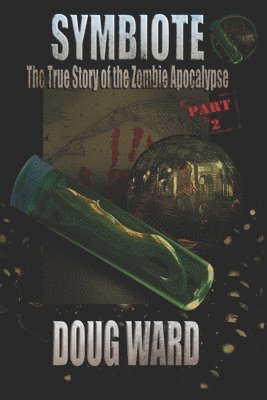 Doug Ward, J D Reed - Symbiote; The True Story of the Zombie Apocalypse, Häftad