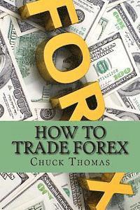 Chuck Thomas - How To Trade Forex: How to Make Millions in Forex Trading, Häftad. Tillgänglighet: Lägg i varukorg