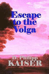 D. Philipp Kaiser - Escape to the Volga, Häftad. Tillgänglighet: Lägg i varukorg