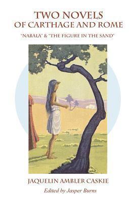 Jaquelin Ambler Caskie, Jasper Burns - Two Novels of Carthage & Rome: "Nabala" & "The Figure in the Sand", Häftad. Tillgänglighet: Lägg i varukorg
