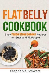 Flat belly cookbook: Easy Paleo Slow Cooker Recipes for Busy and Fit People