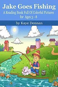 Kaye Dennan - Jake Goes Fishing: A Reading Book Full of Colorful Pictures for Ages 3-8, Häftad. Tillgänglighet: Lägg i varukorg