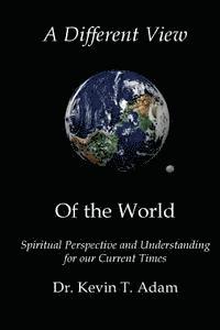 Kevin Adam - A Different View of the World: Spiritual Perspective and Understanding for our Current Times, Häftad. Tillgänglighet: Lägg i varukorg