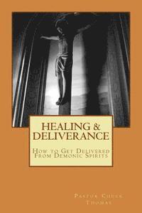 Chuck Thomas - Healing & Deliverance: How to Get Delivered From Demonic Spirits, Häftad. Tillgänglighet: Lägg i varukorg