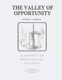 Bureau of Land Management, U. S. Department of the Interior - The Valley of Opportunity: A History of West-Central Colorado, Häftad