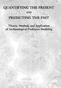 Bureau of Land Management, U. S. Department of the Interior - Quantifying the Present and Predicting the Past: Theory, Method, and Application of Archaeological Predictive Modeling, Häftad