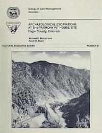 Bureau of Land Management, U. S. Department of the Interior - Archaeological Excavations At The Yarmony Pit House Site, Eagle County, Colorado, Häftad