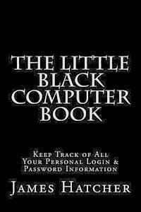 James Hatcher - The Little Black Computer Book: Keep Track of All Your Personal Login & Password Information, Häftad