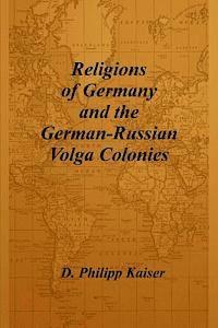 D. Philipp Kaiser - Religions of Germany and the German-Russian Volga Colonies, Häftad. Tillgänglighet: Lägg i varukorg