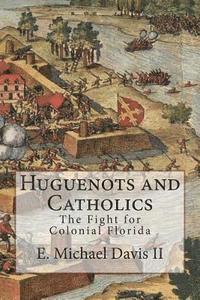 Huguenots and Catholics: The Fight for Colonial Florida