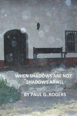 Paul G. Rogers - When Shadows are not Shadows at all, Häftad. Tillgänglighet: Lägg i varukorg