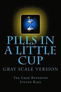 Steven Scott Nelson, Reverend Steven Rage - Pills-in-a-Little-Cup: GrayScale Version, Häftad