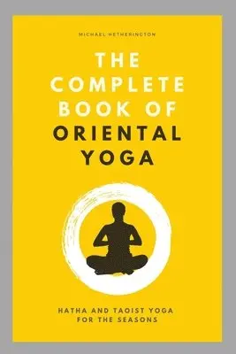 Michael Hetherington - The Complete Book of Oriental Yoga: Hatha and Taoist Yoga For The Seasons, Häftad. Tillgänglighet: Lägg i varukorg
