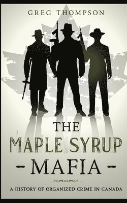 Greg Thompson - Maple Syrup Mafia, Häftad. Tillgänglighet: Lägg i varukorg