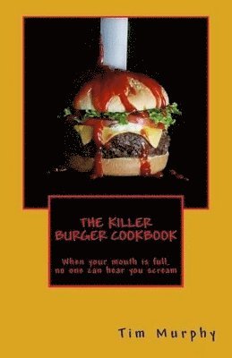 Tim Murphy - Killer Burger Cookbook, Häftad