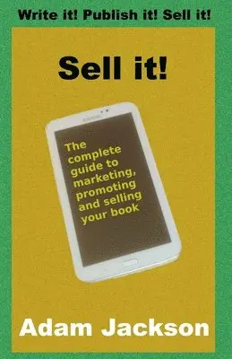 Adam Jackson - Sell it!: The complete guide to marketing, promoting and selling your book, Häftad. Tillgänglighet: Lägg i varukorg