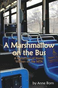 Anne Born - A Marshmallow on the Bus: A Collection of Stories Written on the MTA, Häftad