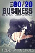 The 80/20 Business: Big RESULTS from SMALL Changes