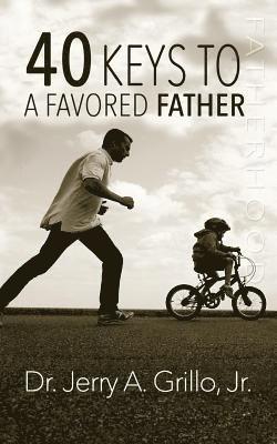 Jerry Grillo Jr - 40 Keys to a Favored Father, Häftad. Tillgänglighet: Lägg i varukorg