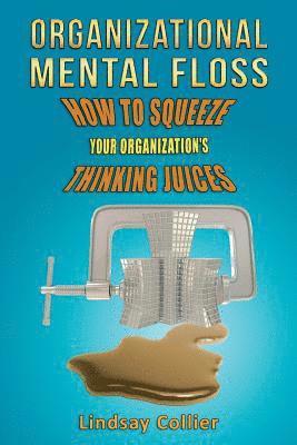 Lindsay Collier - Organizational Mental Floss: How to Squeeze Your Organization's Thinking Juices, Häftad. Tillgänglighet: Lägg i varukorg