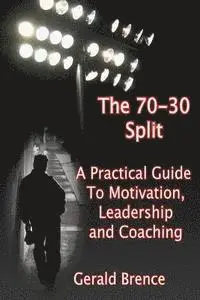 Gerald Brence - The 70-30 Split: A Practical Guide to Motivation, Leadership, and Coaching, Häftad. Tillgänglighet: Lägg i varukorg