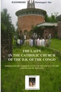 Masumbuko Mununguri - The Laity In The Catholic Church Of The D.R. Of The Congo: Insights on the juridical Status of the Council of Lay Aostolate, Häftad. Tillgänglighet: Lägg i varukorg