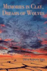 David Anthony Sam - Memories in Clay, Dreams of Wolves, Häftad. Tillgänglighet: Lägg i varukorg