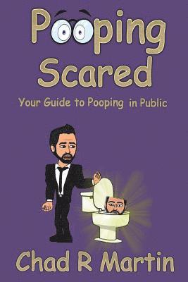 Chad R. Martin - Pooping Scared: Your Guide To Pooping In Public, Häftad. Tillgänglighet: Lägg i varukorg