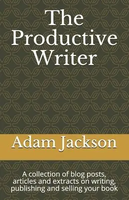 Adam Jackson - The Productive Writer: A collection of blog posts, articles and extracts on writing, publishing and selling your book, Häftad. Tillgänglighet: Lägg i varukorg