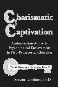 Steven Lambert Thd - Charismatic Captivation: Authoritarian Abuse & Psychological Enslavement In Neo-Pentecostal Churches, Häftad. Tillgänglighet: Lägg i varukorg