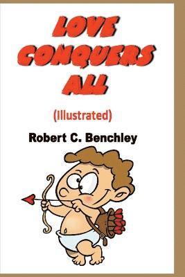 Robert C Benchley - Love Conquers All (Illustrated), Häftad