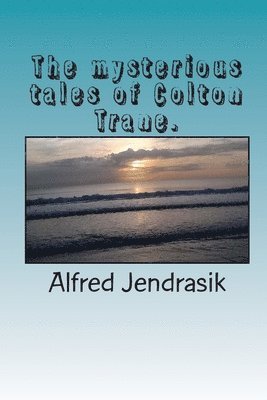 Alfred Jendrasik - The mysterious tales af Colton Trane., Häftad. Tillgänglighet: Lägg i varukorg